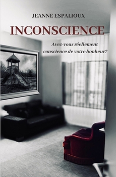 Paperback Inconscience: Avez-vous réellement conscience de votre bonheur ? [French] Book