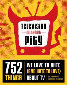 Paperback Television Without Pity: 752 Things We Love to Hate (and Hate to Love) about TV Book