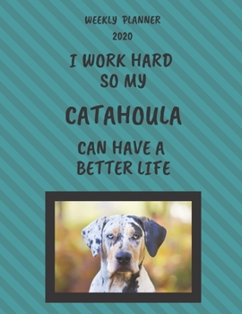 Catahoula Weekly Planner 2020: Catahoula Lover Gifts Idea For Men & Women - Funny Weekly Planner For Catahoula Lovers With To Do List & Notes Sections