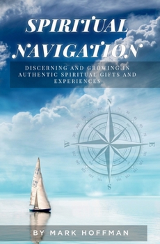 Paperback Spiritual Navigation: Discerning and Growing in Authentic Spiritual Gifts and Experiences Book