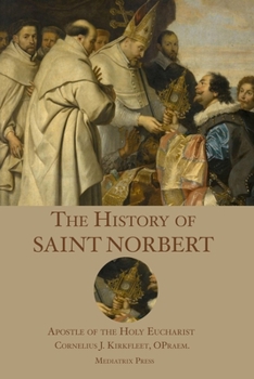 Paperback The History of St. Norbert: Apostle of the Holy Eucharist Book