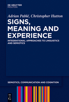 Hardcover Signs, Meaning and Experience: Integrational Approaches to Linguistics and Semiotics Book