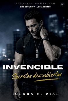 Invencible, secretos descubiertos: Suspense romántico de alto voltaje (GBS Security - Los Agentes) (Spanish Edition)