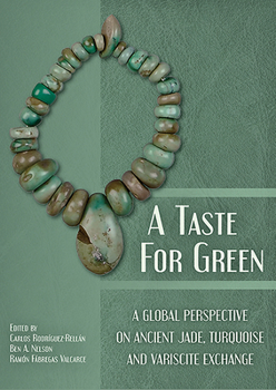 Hardcover A Taste for Green: A Global Perspective on Ancient Jade, Turquoise and Variscite Exchange Book