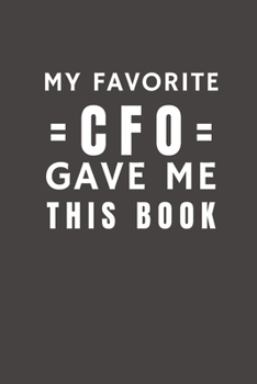 Paperback My Favorite CFO Gave Me This Book: Funny Gift from CFO To Customers, Friends and Family - Pocket Lined Notebook To Write In Book