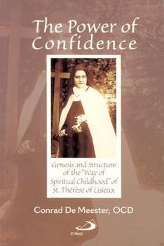 Hardcover The Power of Confidence: Genesis and Structure of the "Way of Spiritual Childhood" of Saint Therese of Lisieux Book