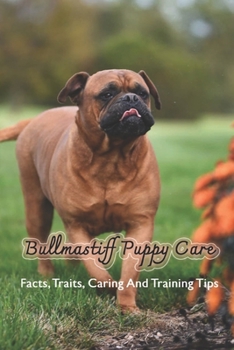 Paperback Bullmastiff Puppy Care: Facts, Traits, Caring And Training Tips: Bullmastiffand Breeding Book