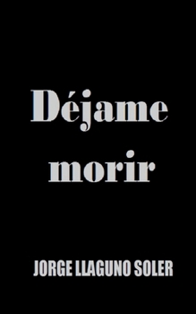 Déjame Morir (Spanish Edition)