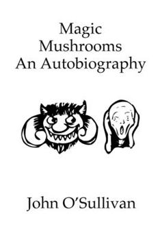 Paperback Magic Mushrooms An Autobiography: The Life of John O'Sullivan Book