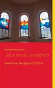 Paperback Jesus ist das Evangelium!: Solothurner Predigten 2013-2014 [German] Book