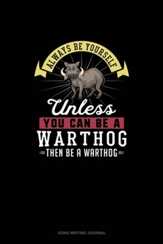 Paperback Always Be Yourself Unless You Can Be A Warthog Then Be A Warthog: Song Writing Journal Book