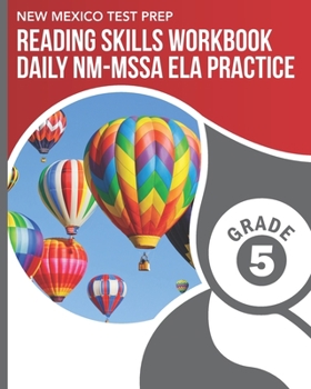 NEW MEXICO TEST PREP Reading Skills Workbook Daily NM-MSSA ELA Practice Grade 5: Practice for the NM-MSSA English Language Arts Tests