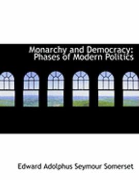 Paperback Monarchy and Democracy: Phases of Modern Politics (Large Print Edition) [Large Print] Book
