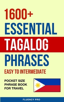 Paperback 1600+ Essential Tagalog Phrases: Easy to Intermediate - Pocket Size Phrase Book for Travel Book