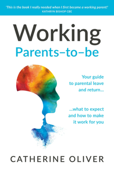 Paperback Working Parents-To-Be: Your Guide to Parental Leave and Return... What to Expect and How to Make It Work for You Book