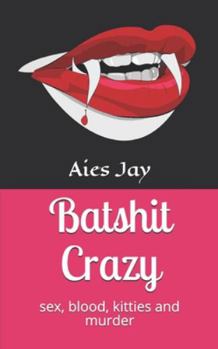 Paperback Batshit Crazy: sex, blood, kitties and murder Book