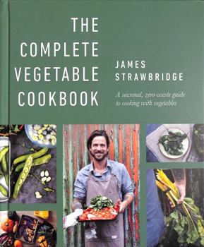 Hardcover The Complete Vegetable Cookbook: A Seasonal, Zero-waste Guide to Cooking with Vegetables Book