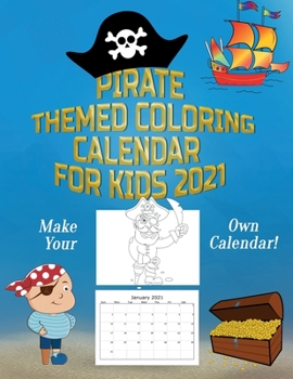 Paperback Pirate Themed Coloring Calendar For Kids 2021: Make Your Own Calendar 2021 Kids Book