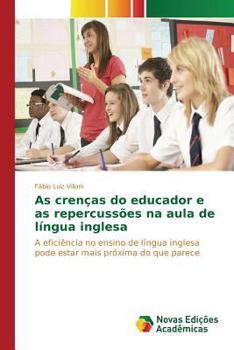 Paperback As crenças do educador e as repercussões na aula de língua inglesa [Portuguese] Book