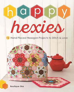 Paperback Happy Hexies: 12 Hand Pieced Hexagon Projects to Stitch and Love Book