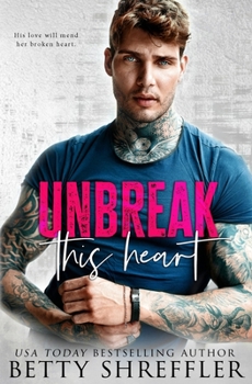 Unbreak This Heart - Book #2 of the Healed Hearts Romances