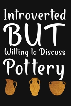 Paperback Introverted But Willing To Discuss Pottery: Pottery Project Book, Pottery Logbook, A Gift for All Pottery lovers/ record your ceremic work/ 20 Pages, Book