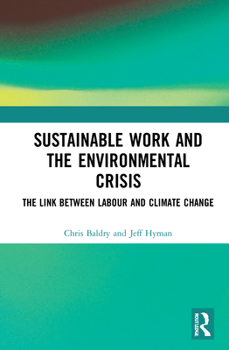 Hardcover Sustainable Work and the Environmental Crisis: The Link between Labour and Climate Change Book