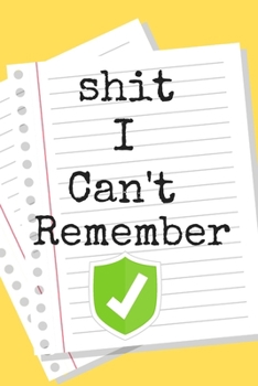 Paperback Shit I Can't Remember Funny Log BookA beautiful: Lined Notebook / Journal Gift, 120 Pages, 6 x 9 inches, Personal Diary, Personalized Journal, Customi Book