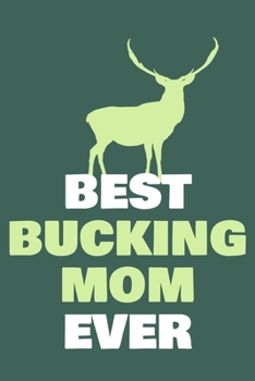 Best Bucking Mom Ever: Blank Lined Notebook Journal: Camping Camper Gift Adventure Hunting Presents For Girl Hunt Her 6x9 | 110 Blank  Pages | Plain White Paper | Soft Cover Book