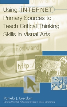 Hardcover Using Internet Primary Sources to Teach Critical Thinking Skills in Visual Arts Book