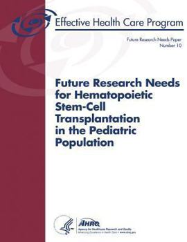 Paperback Future Research Needs for Hematopoietic Stem-Cell Transplantation in the Pediatric Population: Future Research Needs Paper Number 10 Book