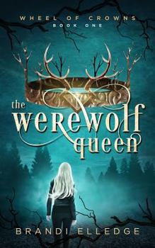 The Werewolf Queen - Book #1 of the Wheel of Crowns