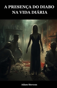 Paperback A Presença Do Diabo Na Vida Diária: Como O Diabo E O Mal Se Manifestam Na Nossa Vida Quotidiana [Portuguese] Book