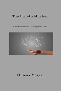 Paperback The Growth Mindset: A Practical Guide to Achieving Your Goals Book