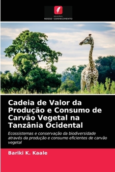 Paperback Cadeia de Valor da Produção e Consumo de Carvão Vegetal na Tanzânia Ocidental [Portuguese] Book