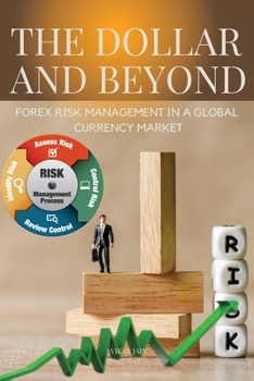 Paperback The Dollar and Beyond Forex Risk Management in a Global Currency Market Book
