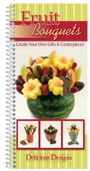 Hardcover Fruit Bouquets: Create Your Own Gifts & Centerpieces Book