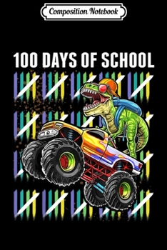 Composition Notebook: 100 Days of School T Rex Dinosaur Monster Truck Gift Boys  Journal/Notebook Blank Lined Ruled 6x9 100 Pages