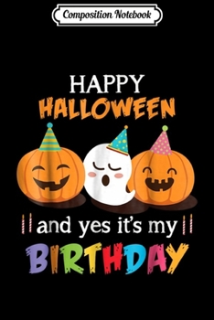 Paperback Composition Notebook: Happy Halloween And Yes It's My Birthday Cute s Journal/Notebook Blank Lined Ruled 6x9 100 Pages Book