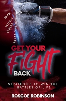 Paperback Get Your Fight Back: Strategies to Win the Battles of Life Book