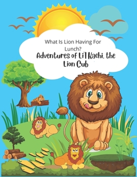 Adventures of Li'l Kachi, The Lion Cub: What Is Lion Having For Lunch?