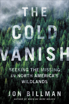 Hardcover The Cold Vanish: Seeking the Missing in North America's Wildlands Book
