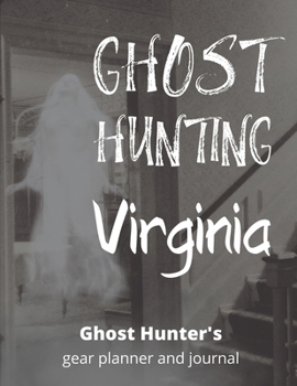 Ghost Hunting Virginia: USA Paranormal Investigation, Haunted House Journal, Exploration Tools & Gear Planner for Ghost Hunters