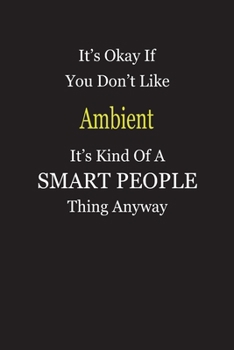 Paperback It's Okay If You Don't Like Ambient It's Kind Of A Smart People Thing Anyway: Blank Lined Notebook Journal Gift Idea Book