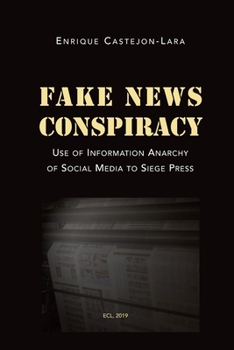 Fake News Conspiracy: Use of Information Anarchy of Social Media to Siege Press