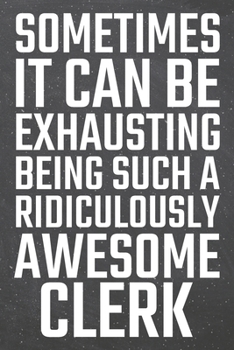 Paperback Sometimes it can be Exhausting being such a Ridiculously Awesome Clerk: Clerk Dot Grid Notebook, Planner or Journal - Size 6 x 9 - 110 Dotted Pages - Book