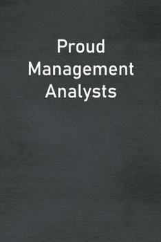 Proud Management Analysts: Lined Notebook For Men, Women And Co Workers