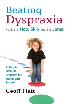 Paperback Beating Dyspraxia with a Hop, Skip and a Jump: A Simple Exercise Program for Home and School Book