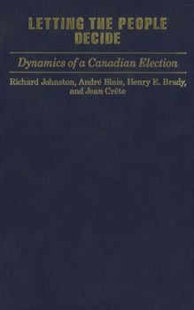 Letting the People Decide: The Dynamics of Canadian Elections