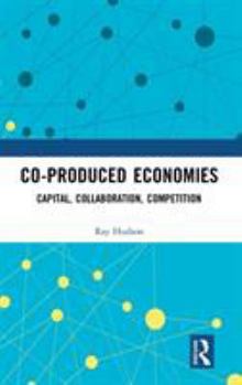 Hardcover Co-Produced Economies: Capital, Collaboration, Competition Book